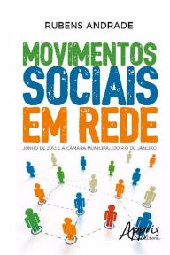 Title: Movimentos sociais em rede: junho de 2013 e a câmara municipal do rio de janeiro, Author: Rubens Antônio Andrade Costa