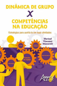 Title: Dinâmica de grupo x competências na educação: estratégias para auxiliá-lo em suas atividade, Author: Marisol Vincensi Massaroli