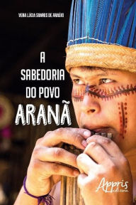 Title: A sabedoria do povo aranã, Author: VERA LÚCIA SOARES DE ARAÚJO