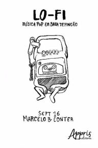 Title: Lo-fi: música pop em baixa definição, Author: Marcelo Bergamin Conter