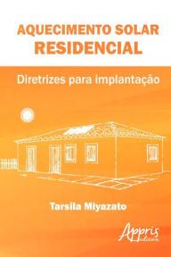 Title: Aquecimento solar residencial: diretrizes para implantação, Author: Tarsila Miyazato