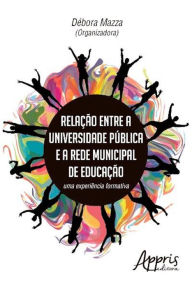 Title: Relação entre a universidade pública e a rede municipal de educação, Author: DEBORA MAZZA