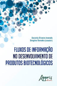 Title: Fluxos de informação no desenvolvimento de produtos biotecnológicos, Author: Danielly Oliveira Inomata