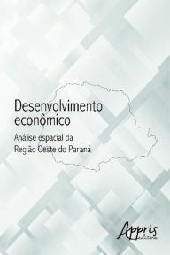 Title: Desenvolvimento econômico: análise espacial da região oeste do paraná, Author: Marines Rute de Oliveira