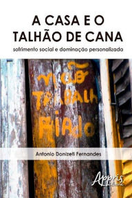 Title: A casa e o talhão de cana, Author: Antônio Donizeti Fernandes
