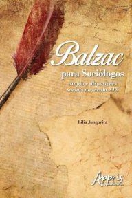 Title: Balzac para sociólogos: utopia e disposições sociais no século xix, Author: Lília Junqueira