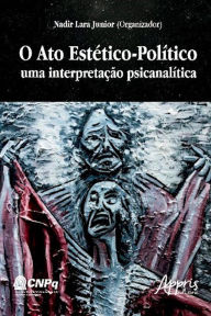 Title: O ato estético-político, Author: Nadir Lara Junior