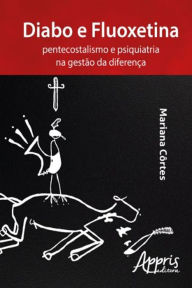 Title: Diabo e fluoxetina: pentecostalismo e psiquiatria na gestão da diferença, Author: Mariana Côrtes