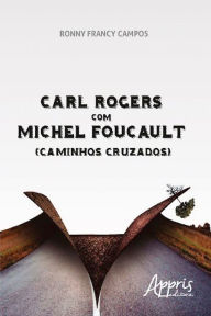 Title: Carl Rogers com Michel Foucault (Caminhos Cruzados), Author: Ronny Francy Campos