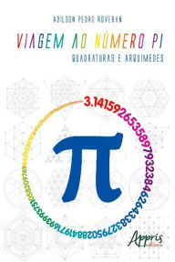 Title: Viagem ao Número Pi: Quadraturas e Arquimedes, Author: Adilson Pedro Roveran