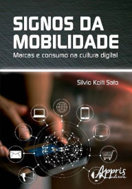 Title: Signos da mobilidade: marcas e consumo na cultura digital, Author: Silvio Koiti Sato