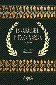 Title: Psicanálise e Mitologia Grega: Ensaios, Author: Paulo José da Costa