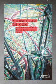 Title: A(na)rqueologias das Mídias, Author: Jamer Guterres de Mello