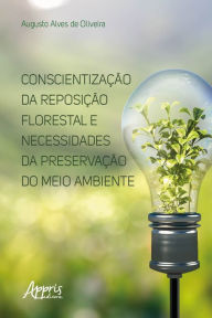 Title: Conscientização da Reposição Florestal e Necessidades da Preservação do Meio Ambiente, Author: Augusto Alves de Oliveira