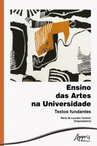 Title: Ensino das Artes na Universidade: Textos Fundantes, Author: Maria Lourdes de Teodoro