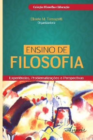 Title: Ensino de filosofia: experiências, problematizações e perspectivas, Author: Elisete M. Tomazetti