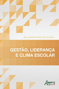 Title: Gestão, Liderança e Clima Escolar, Author: Ana Cristina Prado de Oliveira