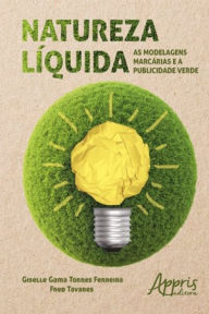 Title: Natureza Líquida: As Modelagens Marcárias e a Publicidade Verde, Author: Giselle Torres e Fred Tavares