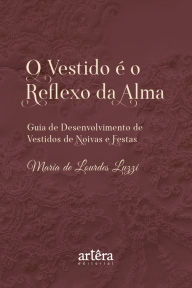 Title: O Vestido é o Reflexo da Alma: Guia de Desenvolvimento de Vestidos de Noivas e Festas, Author: Maria de Lourdes Luzzi