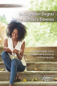 Title: De Degrau em Degrau Vai se Abrindo a Travessia, Author: Maria Simone Euclides