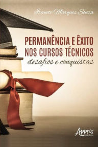 Title: Permanência e Êxito nos Cursos Técnicos: Desafios e Conquistas, Author: Izanete Marques Souza