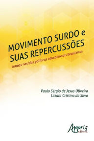 Title: Movimento Surdo e suas Repercussões: Tramas nas/das Políticas Educacionais Brasileiras, Author: Lazara Cristina da Silva