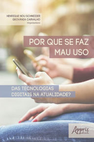 Title: Por que se Faz Mau Uso das Tecnologias Digitais na Atualidade?, Author: Geovânia Nunes de Carvalho