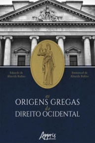 Title: As Origens Gregas do Direito Ocidental, Author: Eduardo Almeida de Rufino