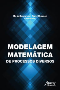 Title: Modelagem Matemática de Processos Diversos, Author: Antonio Iván Ruiz Chaveco