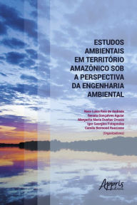 Title: Estudos Ambientais em Território Amazônico sob a Perspectiva da Engenharia Ambiental, Author: Camila Bermond Ruezzene