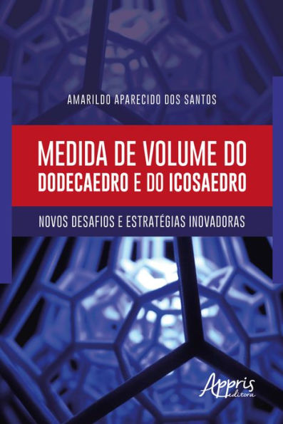 Medida de Volume do Dodecaedro e do Icosaedro: Novos Desafios e Estratégias Inovadoras