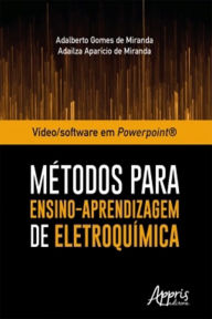 Title: Vídeo/Software em Powerpoint®: Métodos Para Ensino-Aprendizagem de Eletroquímica, Author: Adalberto Gomes de Miranda