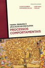 Teoria, Pesquisa e Aplicação em Psicologia - Processos Comportamentais