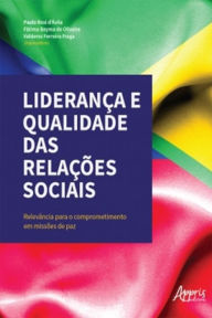 Title: Liderança e Qualidade das Relações Sociais - Relevância para o Comprometimento em Missões de Paz, Author: Valderez Ferreira Fraga