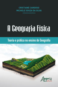 Title: A Geografia Física: Teoria e Prática no Ensino de Geografia, Author: Cristiane Cardoso