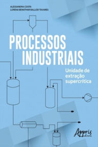 Title: Processos Industriais: Unidade de Extração Supercrítica, Author: Alessandra Costa