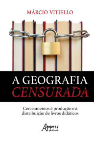 Title: A Geografia Censurada: Cerceamentos à Produção e à Distribuição de Livros Didáticos, Author: Márcio Abondanza Vitiello