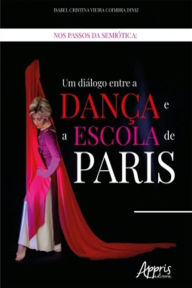 Title: Nos Passos da Semiótica: Um Diálogo Entre a Dança e a Escola de Paris, Author: Isabel Cristina Vieira Coimbra Diniz