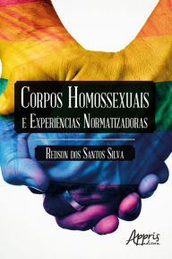 Title: Corpos Homossexuais e Experiências Normatizadoras, Author: Redson dos Santos Silva
