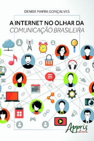 Title: A internet no olhar da comunicação brasileira, Author: Denise Mafra Gonçalves