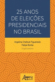 Title: 25 Anos de Eleições Presidenciais no Brasil, Author: Argelina Cheibub Figueiredo