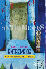 Title: Entremeios: Ensaios sobre Literatura, Cinema e Comunicação, Author: Analice Martins
