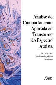 Title: Análise do Comportamento Aplicada ao Transtorno do Espectro Autista, Author: Ana Carolina Sella