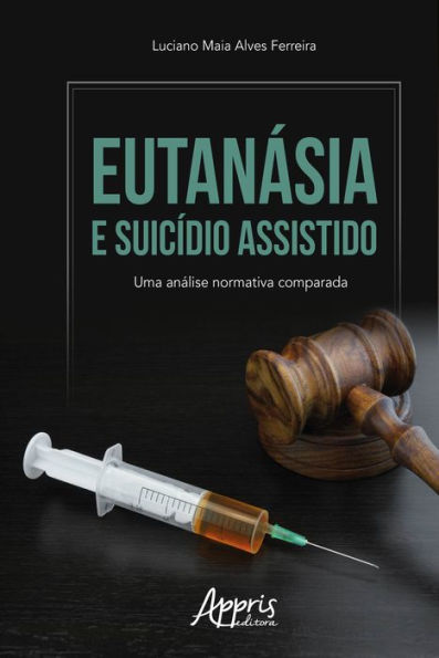 Eutanásia e Suicídio Assistido: Uma Análise Normativa Comparada