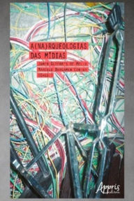 Title: A(na)rqueologias das Mídias, Author: Jamer Guterres de Mello