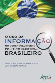 Title: O Uso da Informação no Desenvolvimento Político Eleitoral Brasileiro, Author: Isabel Cristina Oliveira de Souza