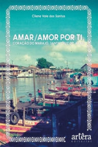 Title: Amar/Amor Por Ti, Coração do Marajó, Santa Cruz do Arari, Author: Cilene Vale dos Santos