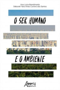 Title: O Ser Humano e o Ambiente, Author: Ana Lúcia Brandimarte