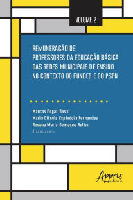 Title: Remuneração de Professores da Educação Básica das Redes Municipais de Ensino no Contexto do Fundeb e do PSPN: Volume 2, Author: Marcos Edgar Bassi