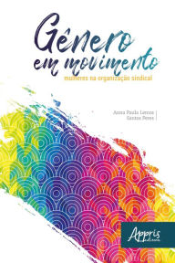 Title: Gênero em Movimento: Mulheres na Organização Sindical, Author: Anna Paula Lemos Santos Peres